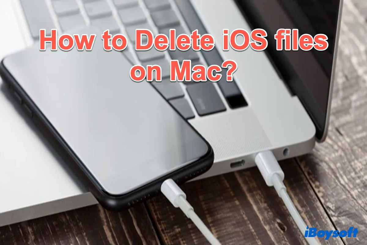 how to delete iOS files on Mac