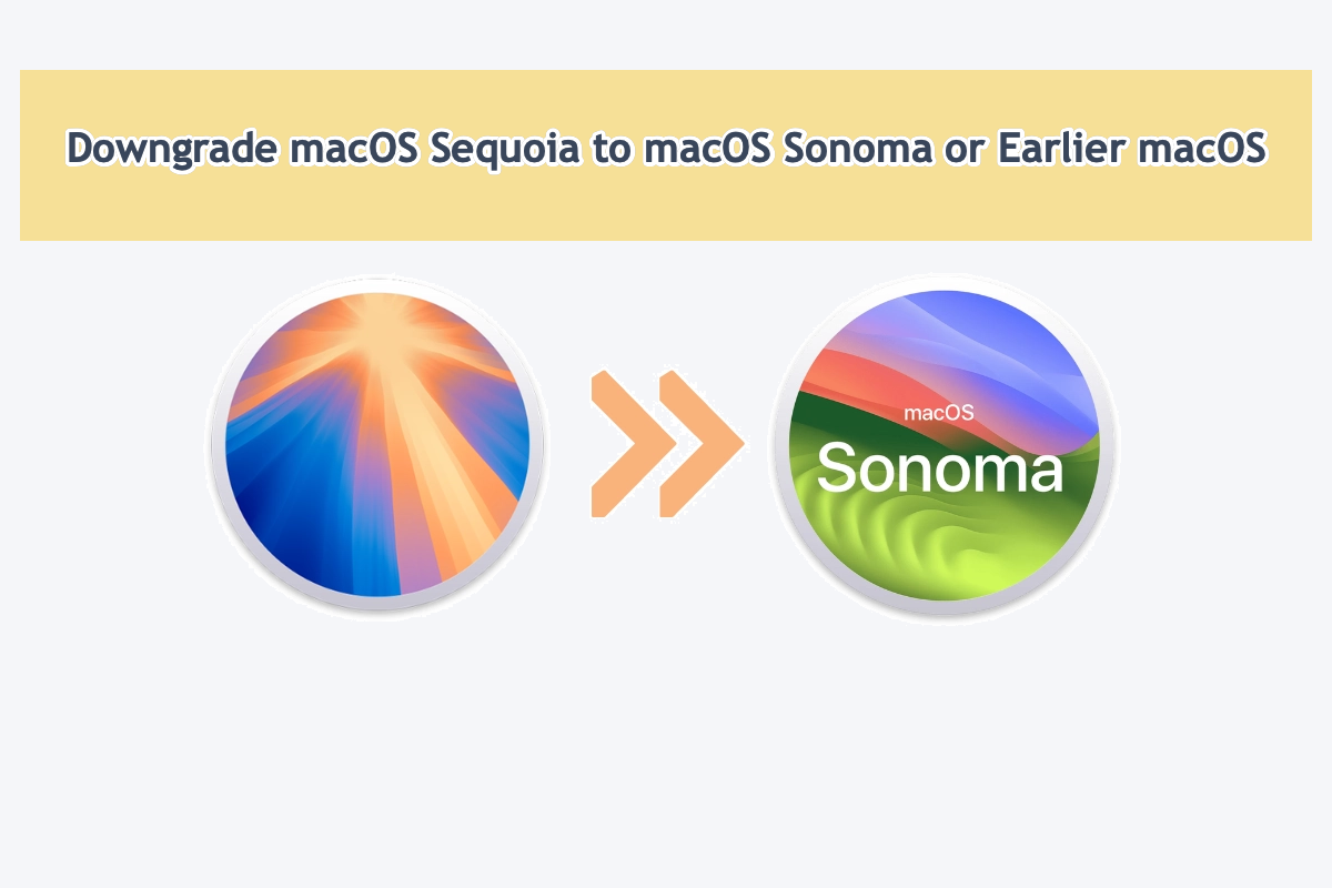 how to downgrade macOS Sequoia to macOS Sonoma and earlier macOS versions