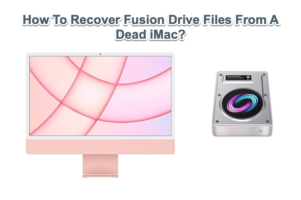 Recover Fusion Drive files From An iMac That Wont Turn On or Wont Boot Up