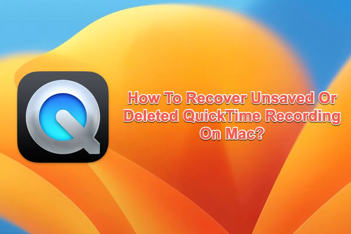How To Recover Unsaved Deleted QuickTime Recording