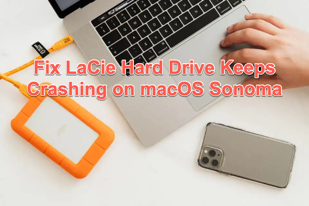 how to fix LaCie hard drive keeps crashing on macOS Sonoma