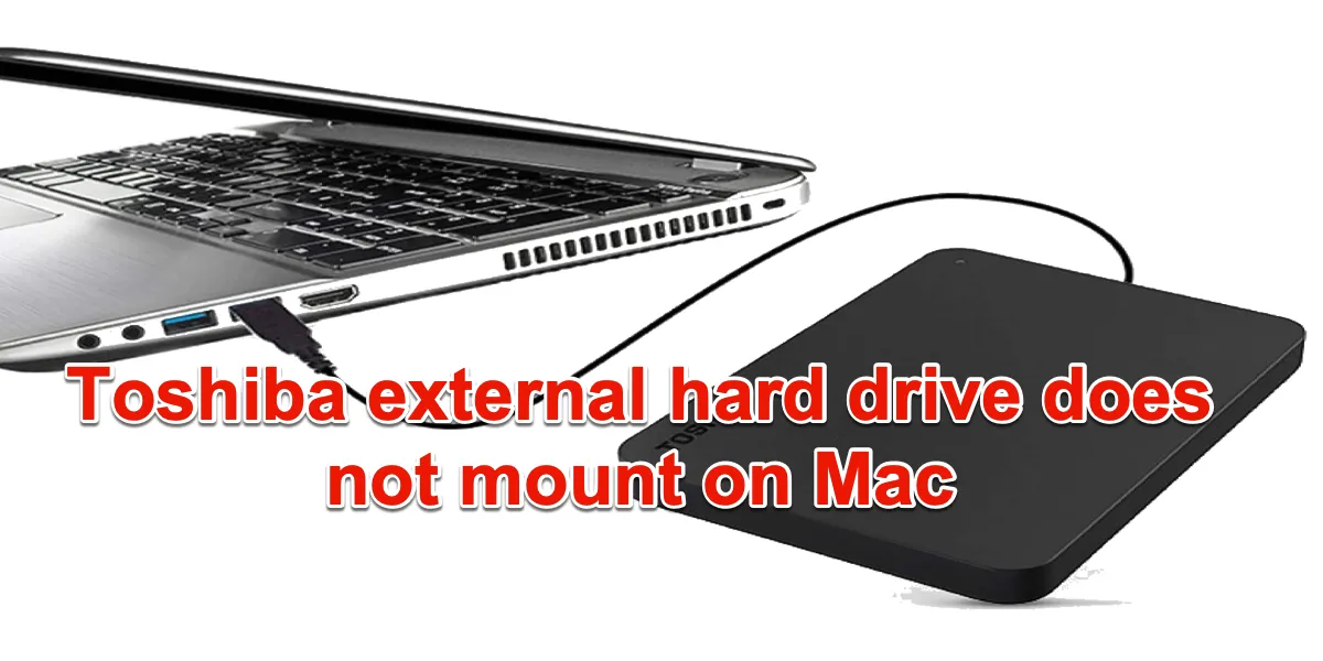 Toshiba external hard drive not mounting on Mac