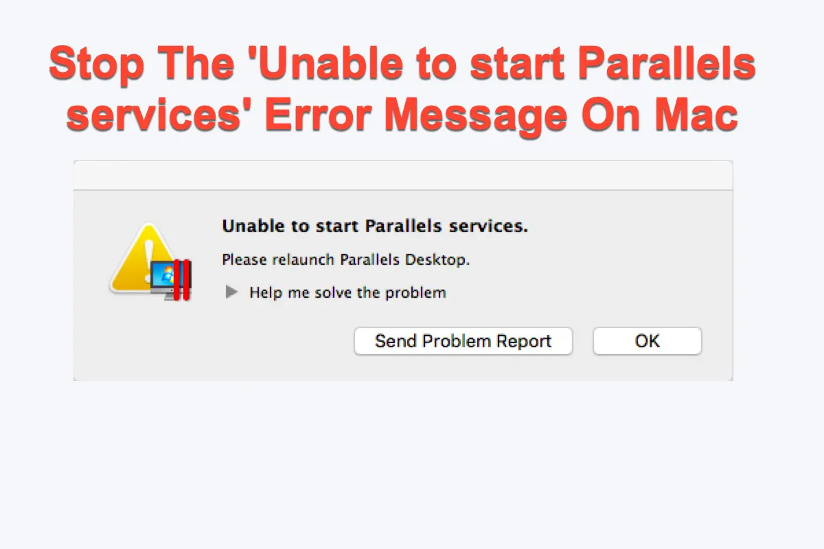 Fix The Unable to start Parallels services Error Message On Mac